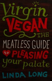 Virgin Vegan The Meatless Guide To Pleasing Your Palate 1st Ed Long