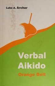 Verbal Aikido Vol 2 Orange Belt The Art Of Verbal Transformation Luke A Archer