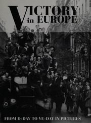 Victory In Europe From Dday To Veday In Pictures Bishop Chris