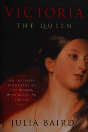 Victoria The Queen The Woman Who Shaped The Modern World First Edition Baird