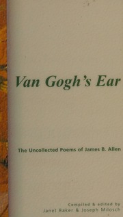 Van Goghs Ear The Uncollected Poems Of James B Allen Allen