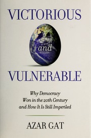 Victorious And Vulnerable Why Democracy Won In The 20th Century And How It Is Still Imperiled Gat