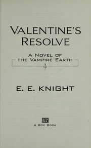 Valentines Resolve A Novel Of The Vampire Earth Knight E E