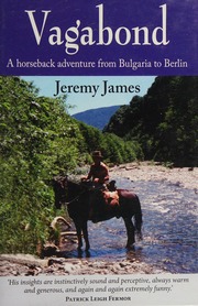 Vagabond A Horseback Adventure From Bulgaria To Berlin James