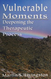 Vulnerable Moments Deepening The Therapeutic Process Livingston