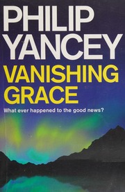 Vanishing Grace What Ever Happened To The Good News Yancey