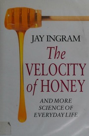 The Velocity Of Honey And More Science Of Everyday Life Ingram
