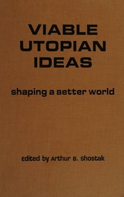 Viable Utopian Ideas Shaping A Better World Shostak Arthur B
