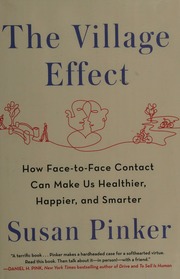 The Village Effect How Facetoface Contact Can Make Us Healthier Happier And Smarter First Edition Pinker