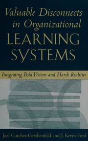 Valuable Disconnects In Organizational Learning Systems Integrating Bold Visions And Harsh Realities Cutchergershenfeld