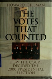 The Votes That Counted How The Court Decided The 2000 Presidential Election Gillman