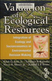 Valuation Of Ecological Resources Integration Of Ecology And Socioeconomics In Environmental Decision Making From The Society Of Environmental Toxicology And Chemistry Workshop On Valuation Of Ecological Resources Integration Of Ecological Risk Assessment And Socioeconomics To Support Environmental Decisions Pensacola Florida Usa 49 October 2003 Various Author