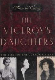 The Viceroys Daughters The Lives Of The Curzon Sisters 1st Us Ed De Courcy