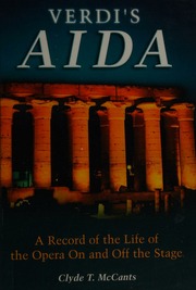 Verdis Aida A Record Of The Life Of The Opera On And Off The Stage Mccants