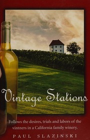 Vintage Stations Follows The Desires Trials And Labors Of The Vintners In A California Family Winery Paul Slazinski