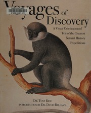 Voyages Of Discovery A Visual Celebration Of Ten Of The Greatest Natural History Expeditions Rice