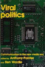 Viral Politics Communication In The New Media Era Painter A A Anthony Arthur Wardle