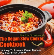 The Vegan Slow Cooker Cookbook 38 Easy To Prepare Vegan Recipes For Your Slow Cooker Drummond