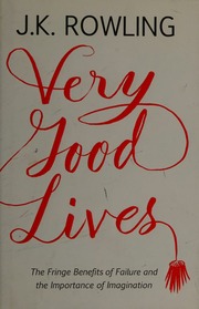 Very Good Lives The Fringe Benefits Of Failure And The Importance Of Imagination Rowling