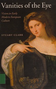 Vanities Of The Eye Vision In Early Modern European Culture Clark