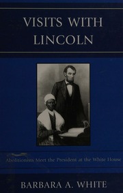 Visits With Lincoln Abolitionists Meet The President At The White House White