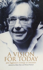 A Vision For Today John Egglestons Writings On Education Klein