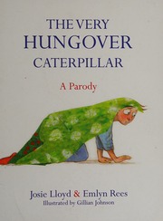 The Very Hungover Caterpillar A Parody Lloyd Josie Author Rees