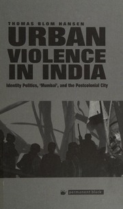 Violence In Urban India Identity Politics Mumbai And The Postcolonial City Hansen