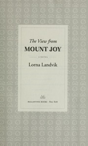 The View From Mount Joy A Novel 1st Ed Landvik Lorna 1954