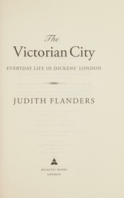 The Victorian City Everyday Life In Dickens London Judith Flanders