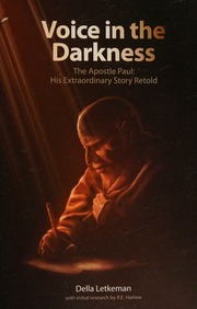 Voice In The Darkness The Apostle Paul His Extraordinary Story Retold Letkeman