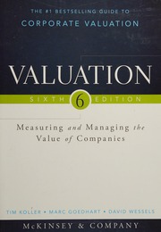 Valuation Measuring And Managing The Value Of Companies Sixth Edition Mckinsey And Company