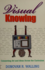 Visual Knowing Connecting Art And Ideas Across The Curriculum Walling