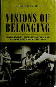 Visions Of Belonging Family Stories Popular Culture And Postwar Democracy 19401960 Smith