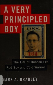 A Very Principled Boy The Life Of Duncan Lee Red Spy And Cold Warrior Bradley
