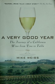 A Very Good Year The Journey Of A California Wine From Vine To Table Weiss