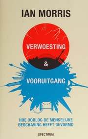 Verwoesting Vooruitgang Hoe Oorlog De Menselijke Beschaving Heeft Gevormd Morris