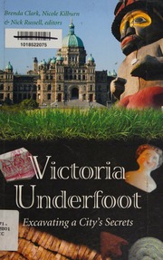 Victoria Underfoot Excavating A Citys Secrets Clark Brenda