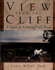 View From The Cliff A Course In Achieving Daily Focus Weiss