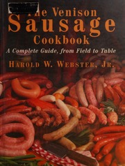 The Venison Sausage Cookbook Complete Guide From Field To Table Webster