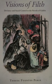 Visions Of Filth Deviancy And Social Control In The Novels Of Galdos Fuentes Peris