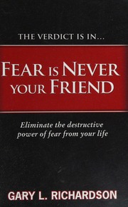 The Verdict Is In Fear Is Never Your Friend Richardson Gary L