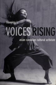 Voices Rising Asian Canadian Cultural Activism Li Xiaoping
