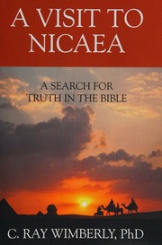 Visit To Nicaea A Search For Truth In The Bible Wimberly C Ray