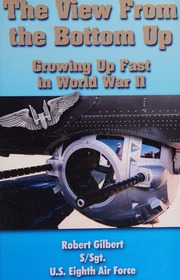 The View From The Bottom Up Growing Up Fast In World War Ii Gilbert