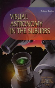 Visual Astronomy In The Suburbs A Guide To Spectacular Viewing 1 Edition Cooke