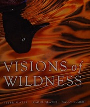 Visions Of Wildness Slater Peter 1932 Author Artist Slater Raoul