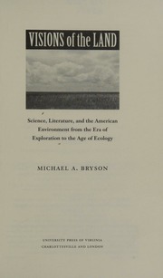Visions Of The Land Science Literature And The American Environment From The Era Of Exploration To The Age Of Ecology Bryson