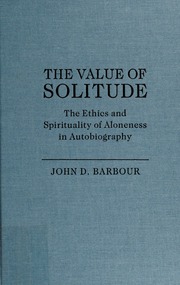 The Value Of Solitude The Ethics And Spirituality Of Aloneness In Autobiography Barbour