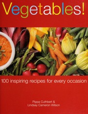 Vegetables 100 Inspiring Recipes For Every Occasion Cuthbert
